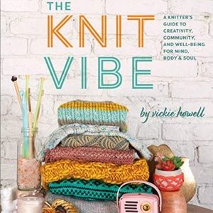 Knit Vibe A Knitter's Guide to Creativity, Community, and Well-Being
